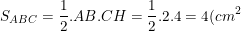 \small \dpi{100} \small S_{ABC}=\frac{1}{2}.AB.CH=\frac{1}{2}.2.4=4(cm^2)